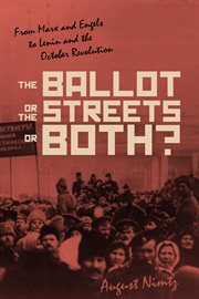 The ballot, or the streets or both? : from Marx and Engels to Lenin and the October Revolution cover image