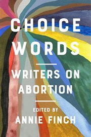 Choice words : writers on abortion cover image