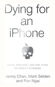 Dying for an iphone. Apple, Foxconn, and The Lives of China's Workers cover image