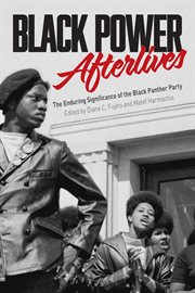 BLACK POWER AFTERLIVES : the enduring significance of the black panther party;the enduring significance of the black panther party cover image
