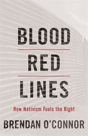 Blood Red Lines : How Nativism Fuels the Right cover image