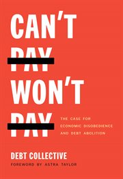 Can't pay, won't pay : the case for economic disobedience and debtabolition cover image