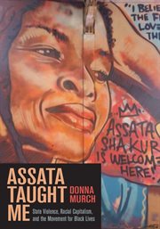 Assata Taught Me : State Violence, Racial Capitalism, and the Movement for Black Lives cover image