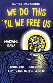 We do this 'til we free us : abolitionist organizing and transforming justice cover image