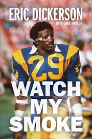 WATCH MY SMOKE : the eric dickerson story cover image