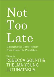 Not Too Late : Changing the Climate Story from Despair to Possibility cover image