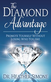 The diamond advantage. Promote Yourself Without Losing Who You Are cover image