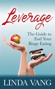 Leverage. The Guide to End Your Binge Eating cover image