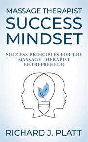Massage therapist success mindset. Success Principles for the Massage Therapist Entrepreneur cover image