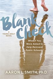 Blank check, a novel. What if You Were Asked to Help Reinvent Public Schools? cover image