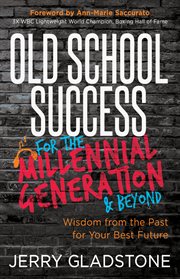 Old school success for the millennial generation & beyond. Wisdom from the Past for Your Best Future cover image