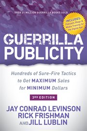 Guerrilla publicity : hundreds of sure-fire tactics to get maximum sales for minimum dollars cover image