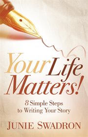 Your life matters. 8 Simple Steps to Writing Your Story cover image