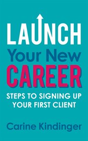 Launch your new career. Steps to Signing Up Your First Client cover image