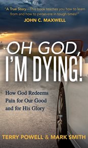 Oh god, i'm dying!. How God Redeems Pain for Our God and His Glory cover image