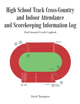 Cover image for High School Track Cross-Country and Indoor Attendance and Scorekeeping Information Log