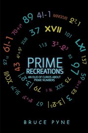 Prime recreations : an olio of curios about prime numbers cover image