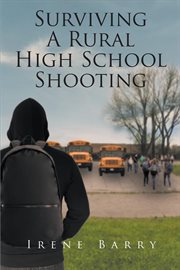 Surviving a rural high school shooting : a teacher's perspective cover image