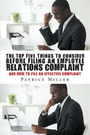 The top five things to consider before filing an employee relations complaint. And How to File An Effective Complaint cover image