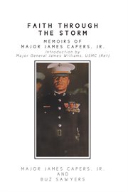 Faith through the storm : Memoirs of Major James Capers, Jr cover image