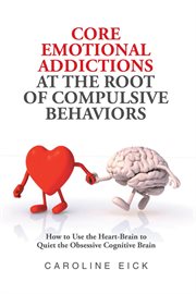Core emotional addictions at the root of compulsive behaviors cover image