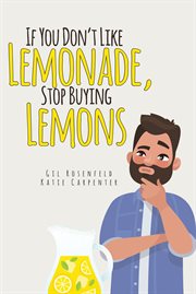 If You Don't Like Lemonade, Stop Buying Lemons cover image