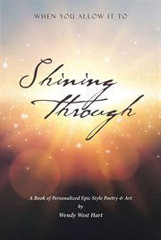 Shining through. When You Allow it To - A Book of Personalized Epic-Style Poetry and Art cover image