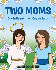 Two moms. One in Heaven-One on Earth cover image