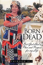 Born dead. But God Had a Plan and Purpose for my Life cover image