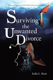 Surviving the unwanted divorce. Discover a Purpose-driven Life after the Devastation of Divorce cover image