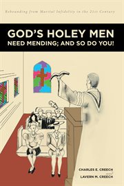 God's holey men need mending; and so do you!. Rebounding from Marital Infidelity in the 21st Century cover image