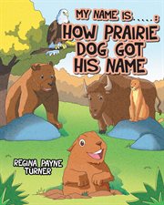 My name is ____________. How Prairie Dog Got His Name cover image