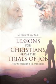 Lessons for christians from the trials of job. How to Respond to Tragedies cover image