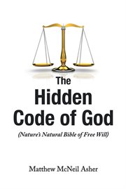 The hidden code of god, nature's bible of free will cover image