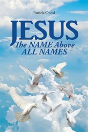 Jesus. The NAME Above ALL NAMES cover image