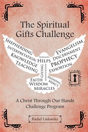 The spiritual gifts challenge. A Christ through Our Hands Challenge Program cover image