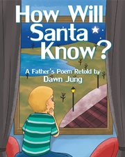 How will santa know?. A Father's Poem Retold by cover image