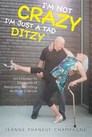 I'm not crazy(i'm just a tad ditzy). An Odyssey to Diagnosis of Relapsing-Remitting Multiple Sclerosis cover image