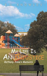 My life is an injustice. Bethany Anne's Memoirs cover image