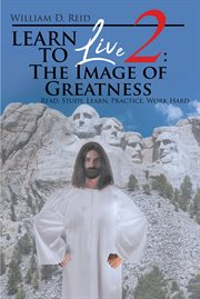 Learn to live 2: the image of greatness. Read, Study, Learn, Practice, Work Hard cover image