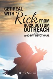 Get real with rick from rock bottom outreach. A 60-Day Devotional cover image