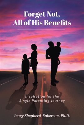 Cover image for Forget Not, All of His Benefits; Inspiration for the Single Parenting Journey