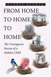 From home to home to home : the courageous rescue of a hidden child cover image