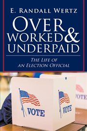 Overworked & underpaid. The Life of an Election Official cover image