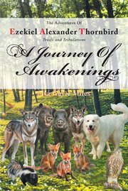The adventures of ezekiel alexander thornbird - trials and tribulations. A Journey of Awakenings cover image