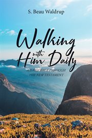 Walking with him daily. A Daily Walk Through the New Testament cover image