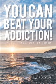 You can beat your addiction!. If You're Thinkin' What I'm Thinkin' cover image