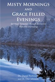 Misty mornings and grace filled evenings. Spiritual Formation through Interactive Reflective Journaling cover image