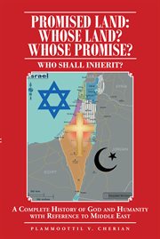 Promised land: whose land? whose promise?. WHO SHALL INHERIT? A complete History of God and Humanity with Reference to Middle East cover image