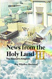 News from the holy land iii. The Messiah's Kingdom cover image